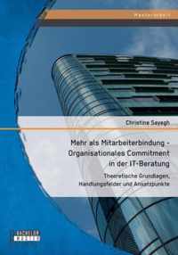 Mehr als Mitarbeiterbindung - Organisationales Commitment in der IT-Beratung