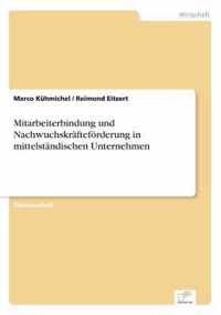 Mitarbeiterbindung und Nachwuchskraftefoerderung in mittelstandischen Unternehmen