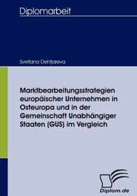 Marktbearbeitungsstrategien europäischer Unternehmen in Osteuropa und in der Gemeinschaft Unabhängiger Staaten (GUS) im Vergleich