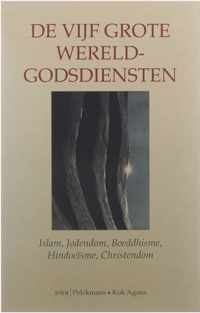 De vijf grote wereldgodsdiensten : Islam, Jodendom, Boeddhisme, Hindoeisme, Christendom