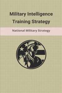 Military Intelligence Training Strategy: National Military Strategy