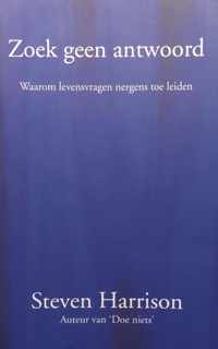 Zoek geen antwoord: Waarom levensvragen nergens toe leiden