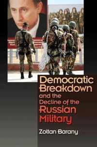 Democratic Breakdown and the Decline of the Russian Military