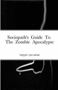 Sociopath's Guide To The Zombie Apocalypse