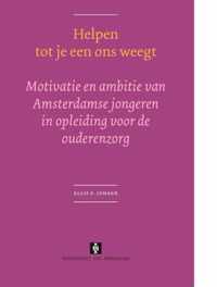 Helpen Tot Je Een Ons Weegt: Motivatie En Ambitie Van Amsterdamse Jongeren in Opleiding Voor de Ouderenzorg