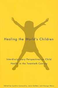 Healing the World's Children: Interdisciplinary Perspectives on Child Health in the Twentieth Century