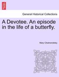 A Devotee. an Episode in the Life of a Butterfly.