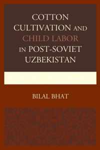 Cotton Cultivation and Child Labor in Post-Soviet Uzbekistan