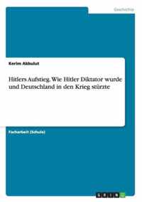 Hitlers Aufstieg. Wie Hitler Diktator wurde und Deutschland in den Krieg sturzte