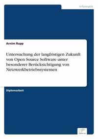 Untersuchung der langfristigen Zukunft von Open Source Software unter besonderer Berucksichtigung von Netzwerkbetriebssystemen