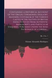 Containing a Historical Account of the Origin, Ceremonies, Idolatry, Manners, Customs & of the Various Castes of the Natives of British India Deduced