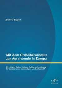 Mit dem Ordoliberalismus zur Agrarwende in Europa