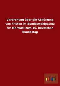 Verordnung Uber Die Abkurzung Von Fristen Im Bundeswahlgesetz Fur Die Wahl Zum 16. Deutschen Bundestag