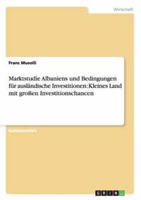 Marktstudie Albaniens und Bedingungen fur auslandische Investitionen