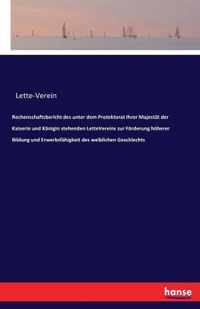 Rechenschaftsbericht des unter dem Protektorat Ihrer Majestat der Kaiserin und Koenigin stehenden LetteVereins zur Foerderung hoeherer Bildung und Erwerbsfahigkeit des weiblichen Geschlechts