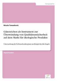 Gutezeichen als Instrument zur UEberwindung von Qualitatsunsicherheit auf dem Markt fur oekologische Produkte