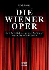 Die Wiener Oper: Ihre Geschichte von den Anfängen bis in die 130er Jahre