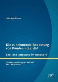 Die zunehmende Bedeutung von Kundenintegrität - Soll- und Istzustand im Handwerk: Eine Untersuchung am Beispiel des Elektronikers