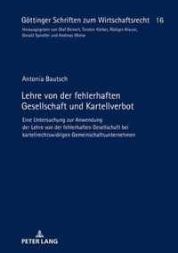 Lehre von der fehlerhaften Gesellschaft und Kartellverbot; Eine Untersuchung zur Anwendung der Lehre von der fehlerhaften Gesellschaft bei kartellrechtswidrigen Gemeinschaftsunternehmen