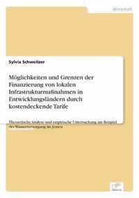 Moeglichkeiten und Grenzen der Finanzierung von lokalen Infrastrukturmassnahmen in Entwicklungslandern durch kostendeckende Tarife