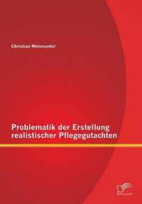 Problematik der Erstellung realistischer Pflegegutachten