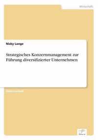 Strategisches Konzernmanagement zur Fuhrung diversifizierter Unternehmen