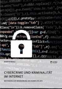 Cybercrime und Kriminalitat im Internet. Methoden zur Minimierung des Dunkelfeldes