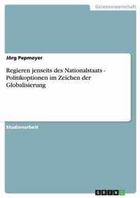 Regieren jenseits des Nationalstaats - Politikoptionen im Zeichen der Globalisierung