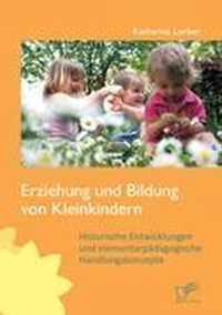 Erziehung und Bildung von Kleinkindern: Historische Entwicklungen und elementarpädagogische Handlungskonzepte