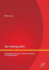 Der Anfang zählt! Konzeptgestaltung für adäquate Bildung in Kinderkrippen