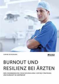 Burnout und Resilienz bei AErzten. Der Zusammenhang zwischen Resilienz, Coping-Strategien und Burnout im Arztberuf