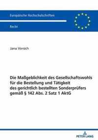 Die Massgeblichkeit Des Gesellschaftswohls Fuer Die Bestellung Und Taetigkeit Des Gerichtlich Bestellten Sonderpruefers Gemaess  142 Abs. 2 Satz 1 Aktg