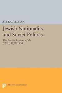 Jewish Nationality and Soviet Politics - The Jewish Sections of the CPSU, 1917-1930