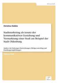 Stadtmarketing als Ansatz der kommunikativen Gestaltung und Vermarktung einer Stadt am Beispiel der Stadt Oldenburg