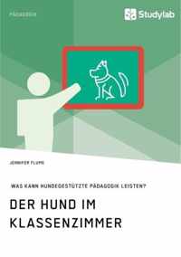 Der Hund im Klassenzimmer. Was kann hundegestutzte Padagogik leisten?